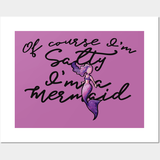 Of course I'm salty I'm a Mermaid Wall Art by bubbsnugg